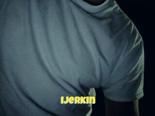 IJerkin